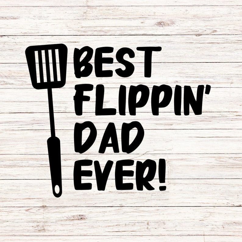 Best Flippin Dad Ever SVG, Father's Day Grilling BBQ (digital Download ...