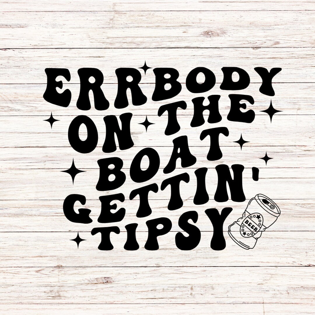 Errbody on the Boat Gettin’ Tipsy Svg/png Boat Day Svg - Etsy