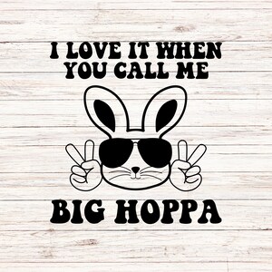 Easter I Love It When You Call Me Big Hoppa svg Peace Easter Bunny Easter Basket Decoration Easter bunny ear gift SVG/PNG