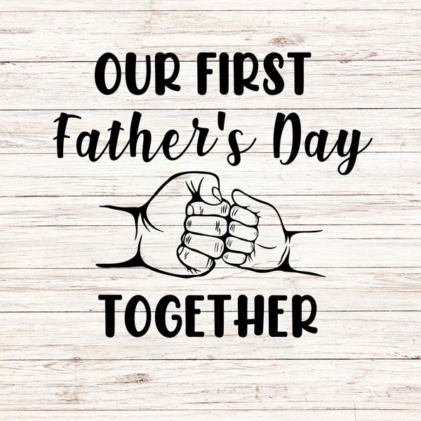 Our first father's day together SVG/PNG Fathers day svg Funny fathers day svg First Fathers day svg baby dad fist bump