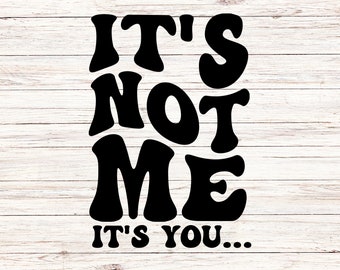 It's Not Me, It's You SVG PNG, Retro Groovy Breakup Design (Digital Download)
