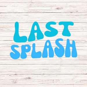 Last Splash svg/png bachelorette party svg bride&#39;s last splash svg summer bach svg cruise bachelorette svg