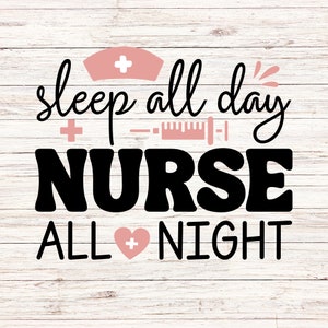 May include: A white wood background with a black and pink graphic that says "Sleep all day Nurse all night". The graphic includes a pink nurse's hat with a white cross, a pink heart with a white cross, and a pink syringe with a white ruler.