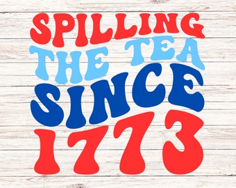 Spilling the Tea Since 1773 SVG/PNG: 4th of July Patriotic Design (Digital Download)