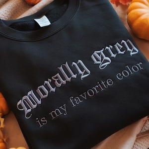 Morally Grey Is My Favorite Color Embroidered Sweatshirt, Dark Romance Bookish Gift, Fantasy Booktok Crewneck, Gift for him