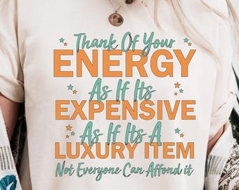 My Energy Is Expensive Shirt – Funny Mental Health Quote Tee, Not Everyone Can Afford It, Unisex Classic Top