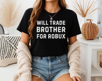 Will Trade Brother for Robux, Funny Trade Game T-Shirt for Men, Women & Kids – Matching Tees with Robux Style Humor, Unisex classic tee