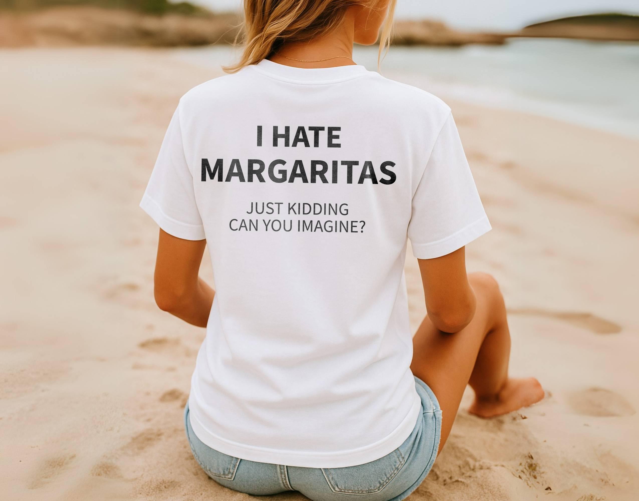 Funny "I Hate Margaritas Just Kidding" T-Shirt – Sarcastic Tees for Margarita Lovers, Unisex classic tee