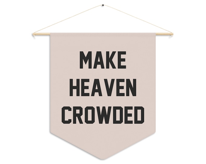 Make Heaven Crowded Pennant