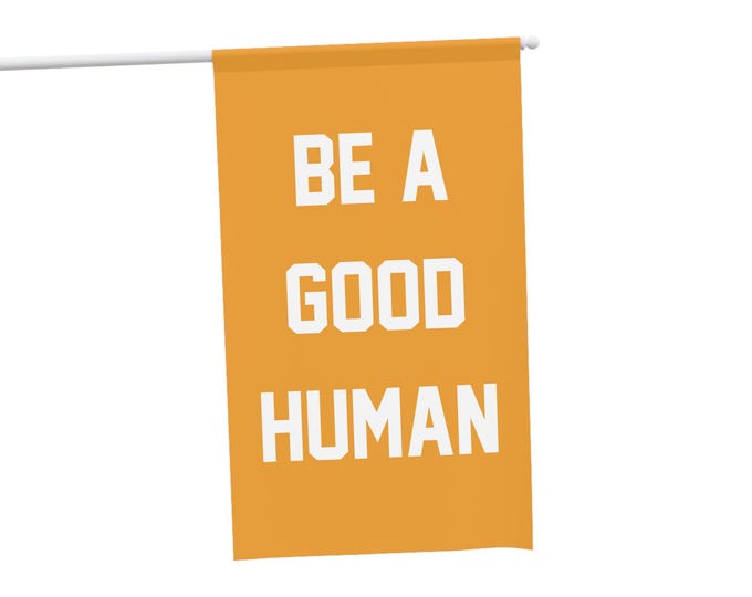 Be A Good Human House Banner Double Sided Outdoor Porch Flag Inspirational Yard Decor Weatherproof Fade Resistant Large Custom Sign