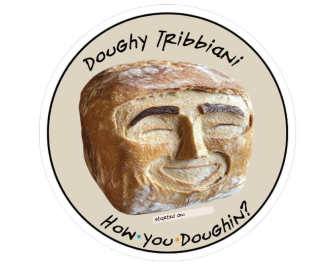 Doughy Tribbiani 2x2 Vinyl Sticker How You Doughin Friends Inspired Sourdough Sticker