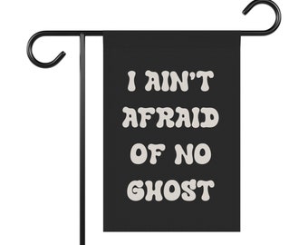 I Ain't Afraid Of No Ghost Garden Flag