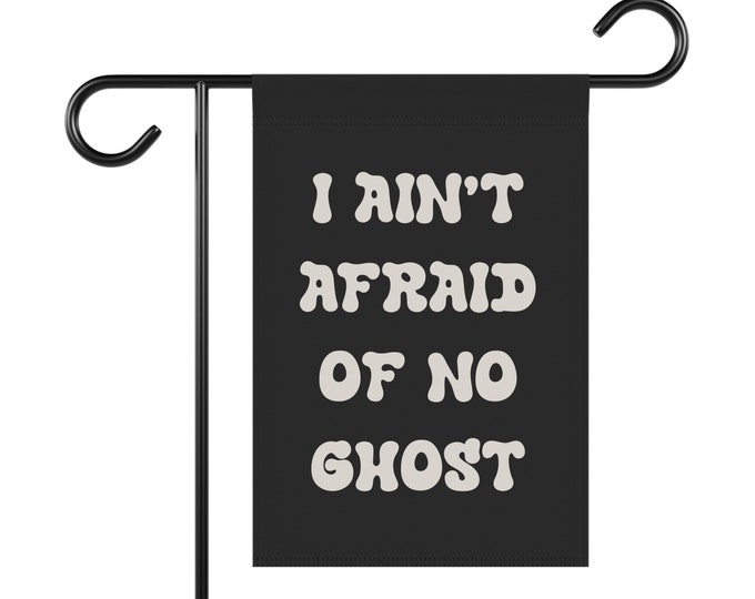 I Ain't Afraid Of No Ghost Garden Flag
