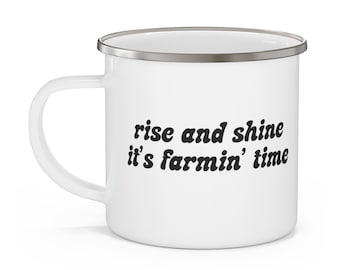 Rise and Shine, It's Farmin' Time - WHITE- Enamel Camping Mug