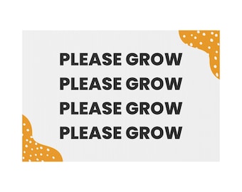 Please Grow - Plastic Yard Sign