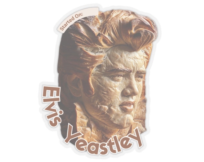 Elvis Yeastley Die Cut Sticker for Sourdough Starter Jars 2x2 Glossy Vinyl Durable and Fun Label for Bakers