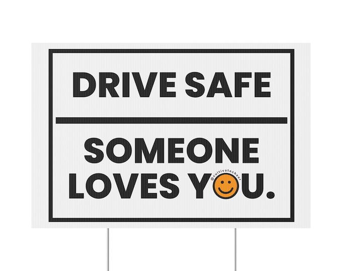 Drive Safe Someone Loves You - Plastic Yard Sign