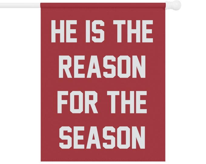 He Is The Reason For The Season Garden & House Banner