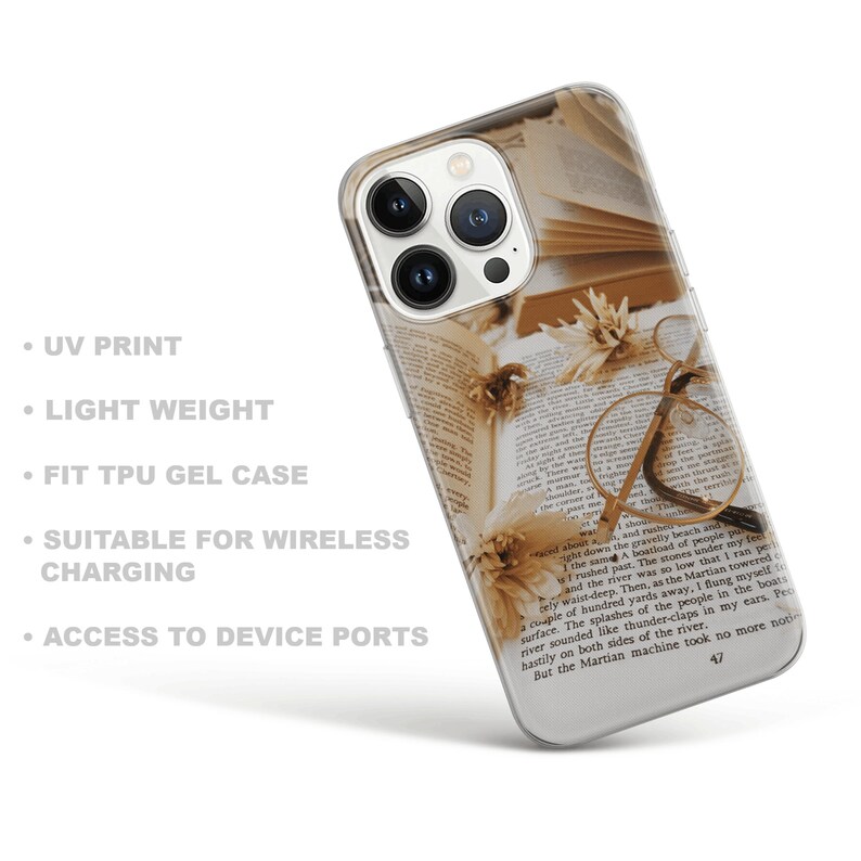 May include: A clear phone case with a design of an open book, a pair of glasses, and a flower. The book has a vintage, sepia-toned look. The text on the book reads "raced about a, and rushes right down the gravelly beach and you feel I the same A boatload of people pulled w/ rushed past. The stones under my feet and the river was so low that I ran perfectly waist-deep. Then, as the Martian towered a couple of hundred yards away, I flung myself to the surface. The splashes of the people in the boats river sounded like thunder-claps in my ears. People hastily on both sides of the river. But the Martian machine took no more notice 47"