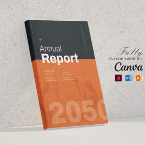 May include: An annual report document template featuring a dark gray top section and an orange bottom section. The cover displays the text "Annual Report" and "2050" with contact information fields. It includes text stating "Fully Customisable in: Canva" along with Adobe InDesign, Microsoft Word, and PowerPoint icons.