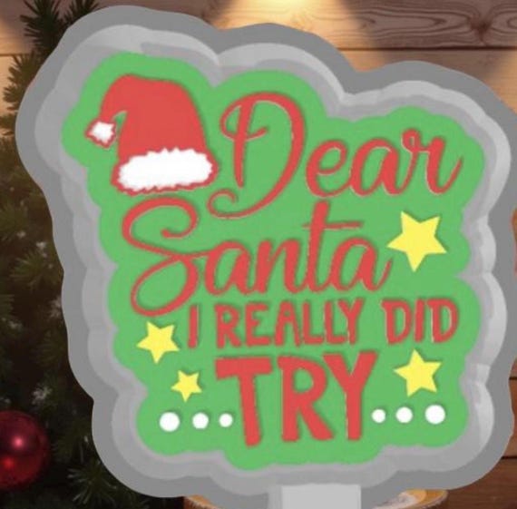 Dear Santa I tried car freshie mold or mold housing.