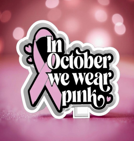 Beast cancer “ In October we wear pink”  Car freshie mold or mold housing.