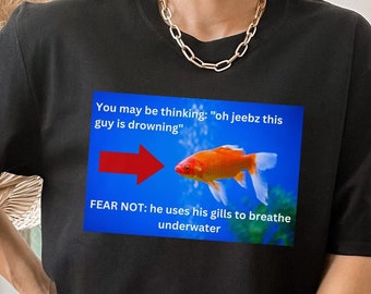 Funny Fish Drowning Meme Shirt: Graphic Animal Tee