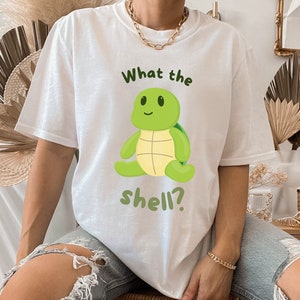 Turtle Shirt, Funny Turtle Shirt, Cute Turtle Shirt, Cute Shirt, Cartoon Shirt, Meme Shirt, What the Shell Shirt, Gifts for Friends