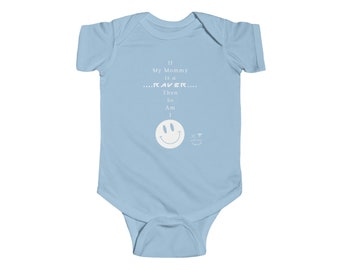 If my Mommy is a RAVER... Then so am I Infant Fine Jersey Bodysuit