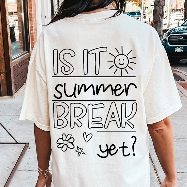 Summer 2023 Svg, Is It Summer Break Yet Svg,Kids Summer Svg, Last Day Of School Svg,Summer teacher shirt, Teacher End Of Year Svg,