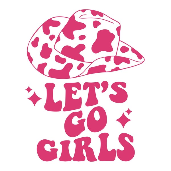 Let's Go Girls SVG, Cowgirl PNG Sublimation, Western Svg, Cowboy hat Svg, digital download, cricut, silhouette