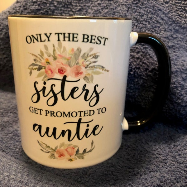 Coffee Mug - Only the best sisters get promoted to auntie