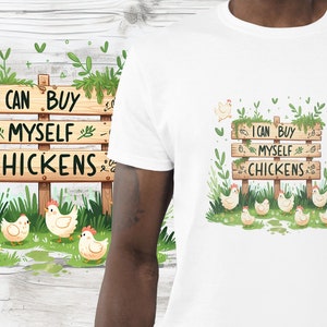 I Can Buy Myself Chickens - DTF or Sublimation PNG Digital Download for photo graphic t-shirts - Graphic Design -- Bird Lover shirt design