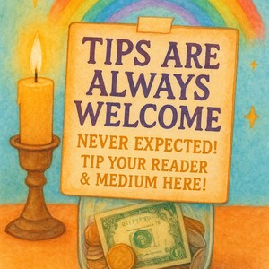 May include: Watercolor illustration with a rainbow, stars, and a lit candle. A sign reads "TIPS ARE ALWAYS WELCOME" above a jar filled with coins and a dollar bill. The text below says "NEVER EXPECTED! TIP YOUR READER & MEDIUM HERE!"