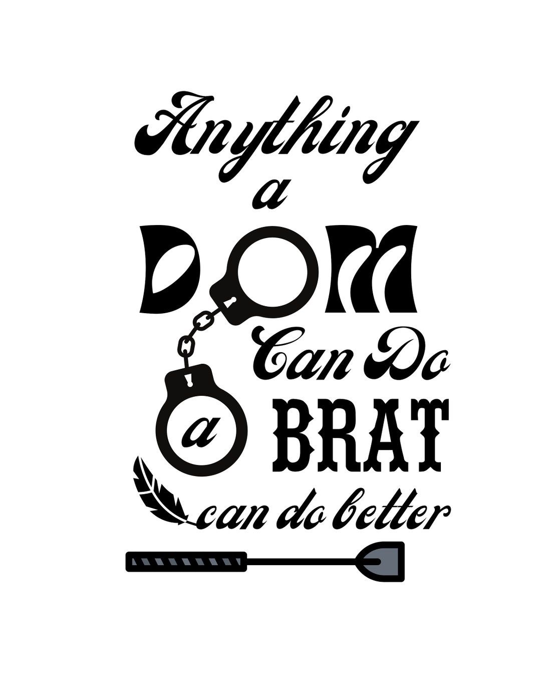 Anything a Dom Can Do a Brat Can Do Better PNG SVG - Etsy