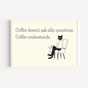 Coffee Doesn&#39;t Ask Silly Questions Wall Art | Funny Wall Art | Minimalist Coffee Cat Print | Coffee Gifts | Digital Download PRINTABLE Art