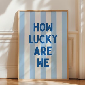 How Lucky Are We Print in Blue, Trendy Aesthetic Home Decor, Girly Wall Art, Sweet Positive Quote Print, Lucky Poster, Digital Download