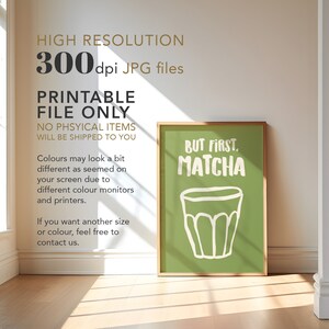 May include: A printable poster with a green background and white text that reads "But First, Matcha". A white outline of a glass of matcha is in the center of the poster.