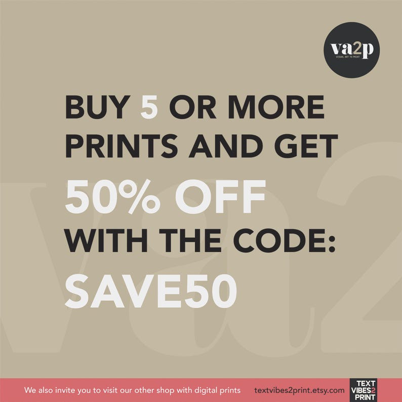 May include: A beige background with white text that reads "BUY 5 OR MORE PRINTS AND GET 50% OFF WITH THE CODE: SAVE50". A small circle with the text "va2p" is in the upper right corner.