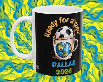Dallas 2026 Soccer Mug | Ready for a Cup Coffee Mug | Dallas Soccer Fan Gift | Summer of Soccer 26 Cup