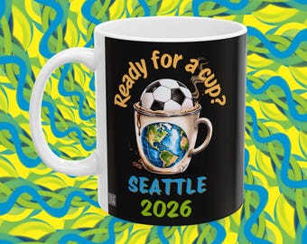 Seattle 2026 Soccer Mug | Ready for a Cup Coffee Mug | Seattle Soccer Fan Gift | Summer of Soccer 26 Cup