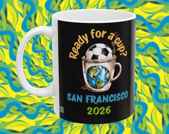 San Francisco 2026 Soccer Mug | Ready for a Cup Coffee Mug | San Francisco Soccer Fan Gift | Summer of Soccer 26 Cup
