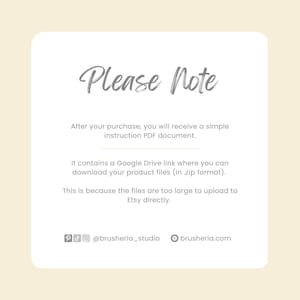 May include: A white text box with a gray background and the text "Please Note" in a handwritten font. The text below explains that after purchase, a simple instruction PDF document will be provided. The document contains a Google Drive link to download the product files in a zip format. The files are too large to upload directly to Etsy. The text also includes social media handles for @brusheria_studio and brusheria.com.