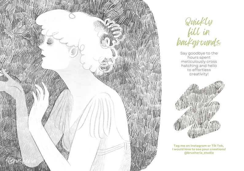 May include: A black and white illustration of a woman with curly hair. The background is a textured pattern. The text "Quickly fill in backgrounds" is written in green. The text "Say goodbye to the hours spent meticulously cross hatching and hello to effortless creativity!" is written in green. The text "Tag me on Instagram or Tik Tok, I would love to see your creations! @brusheria_studio" is written in green.