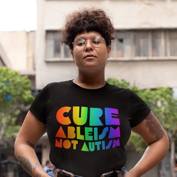 Cure Ableism Not Autism | Unisex Tee | Diversity Affirming Apparel | Ethically made in LA | Unisex Sizes XS-5XL