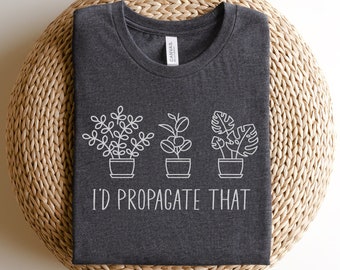 Camiseta de planta engraçada, camisa de fazenda, planta engraçada, eu propagaria aquela camiseta, humor de plantas, amante de plantas, camiseta, amante de plantas