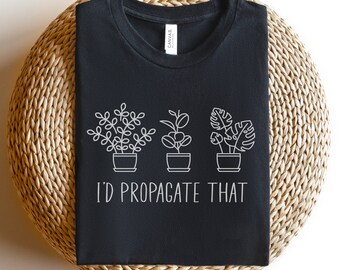 Camiseta de planta engraçada, camisa de fazenda, planta engraçada, eu propagaria aquela camiseta, humor de plantas, amante de plantas, camiseta, amante de plantas