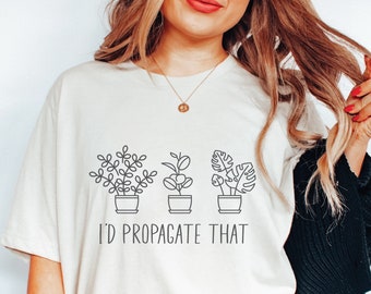 Camiseta de planta engraçada, camisa de fazenda, planta engraçada, eu propagaria aquela camiseta, humor de plantas, amante de plantas, camiseta, amante de plantas