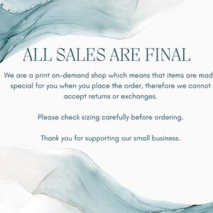 May include: A white background with a blue watercolor design. The text "ALL SALES ARE FINAL" is written in black text. The text below explains that the shop is print-on-demand and does not accept returns or exchanges. The text also encourages customers to check sizing carefully before ordering and thanks them for supporting the small business.