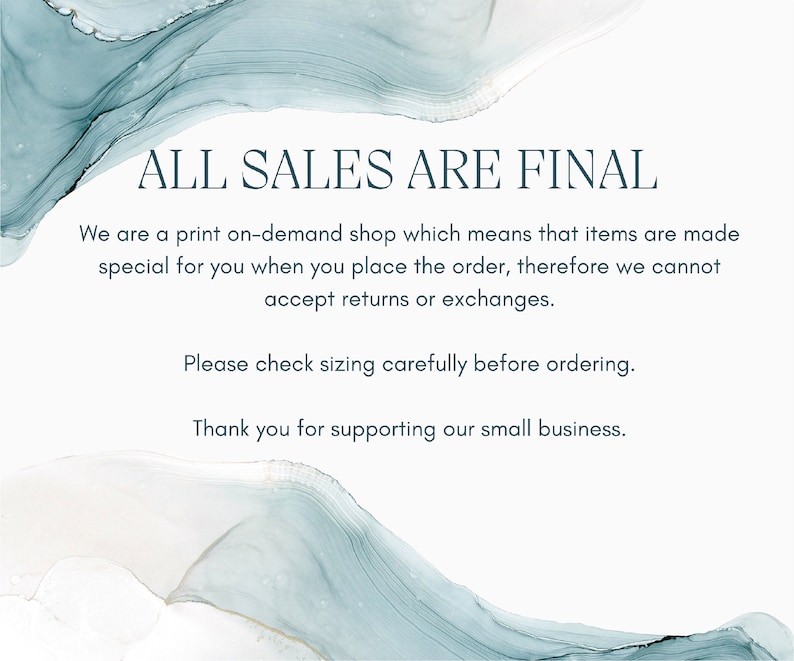 May include: A white background with a blue watercolor design. The text "ALL SALES ARE FINAL" is written in black text. The text below explains that the shop is print-on-demand and does not accept returns or exchanges. The text also encourages customers to check sizing carefully before ordering and thanks them for supporting the small business.